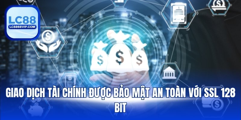 Giao dịch tài chính được bảo mật an toàn với SSL 128 bit